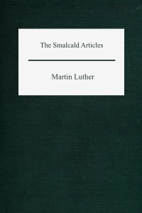 The Smalcald Articles - Martin Luther